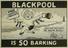 Blackpool is so Barking